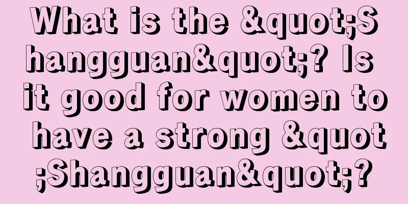 What is the "Shangguan"? Is it good for women to have a strong "Shangguan"?