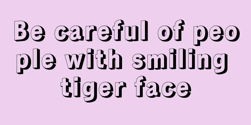 Be careful of people with smiling tiger face