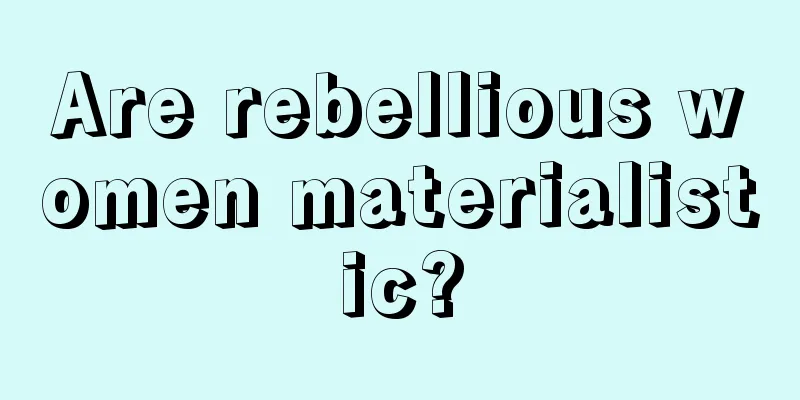 Are rebellious women materialistic?