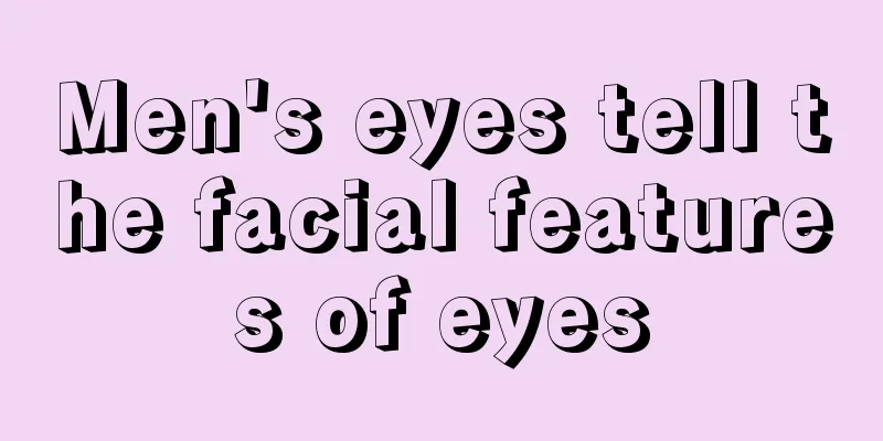 Men's eyes tell the facial features of eyes