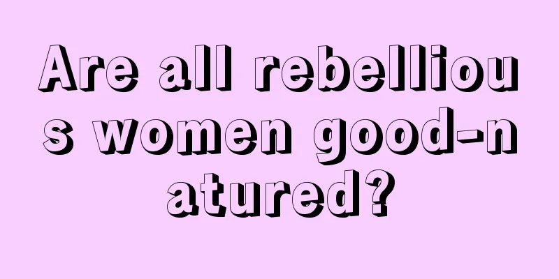 Are all rebellious women good-natured?