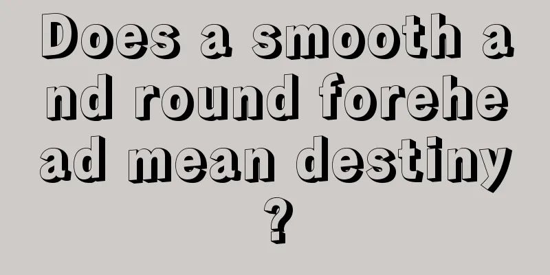 Does a smooth and round forehead mean destiny?