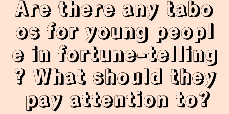 Are there any taboos for young people in fortune-telling? What should they pay attention to?