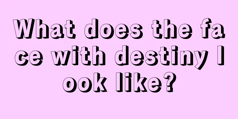 What does the face with destiny look like?