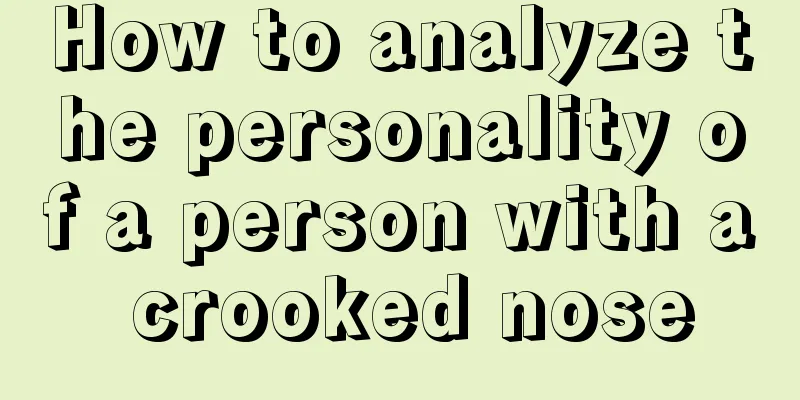 How to analyze the personality of a person with a crooked nose