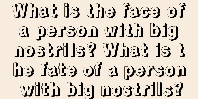 What is the face of a person with big nostrils? What is the fate of a person with big nostrils?
