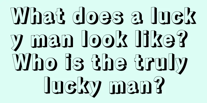 What does a lucky man look like? Who is the truly lucky man?