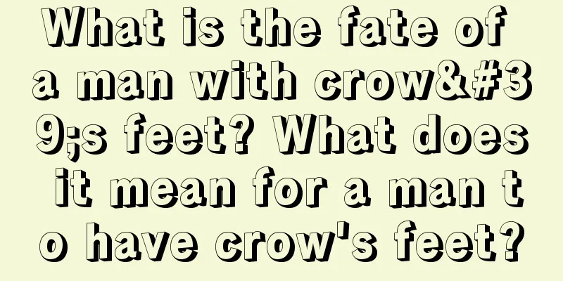 What is the fate of a man with crow's feet? What does it mean for a man to have crow's feet?