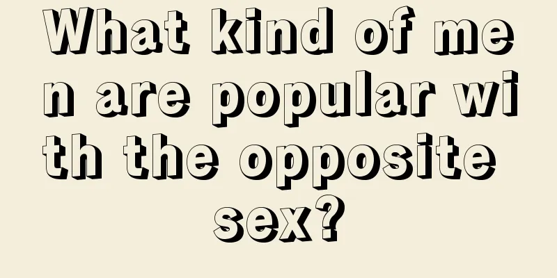What kind of men are popular with the opposite sex?