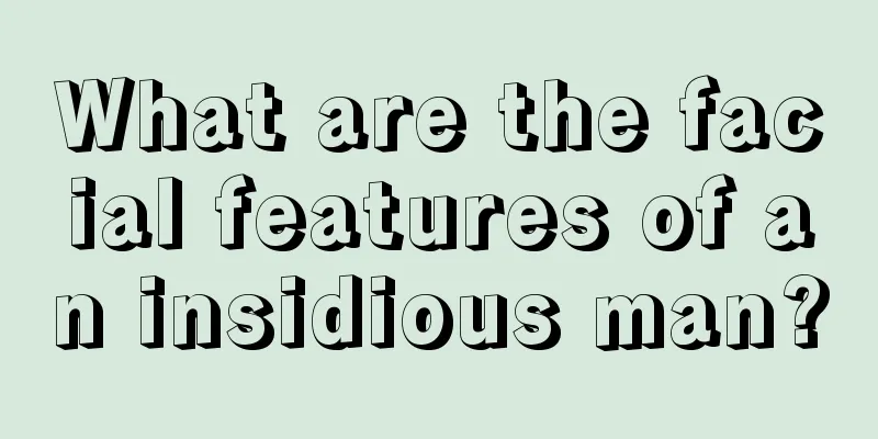 What are the facial features of an insidious man?