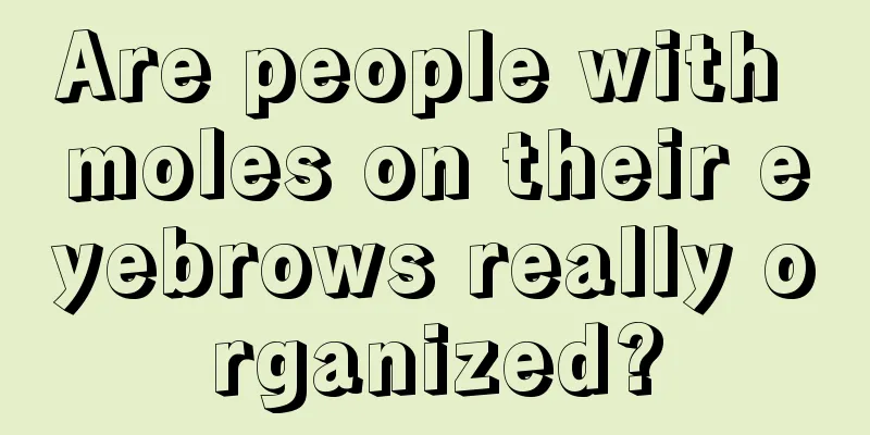 Are people with moles on their eyebrows really organized?