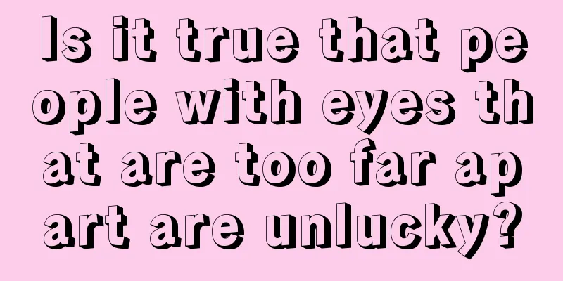 Is it true that people with eyes that are too far apart are unlucky?