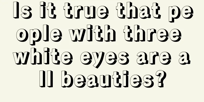 Is it true that people with three white eyes are all beauties?