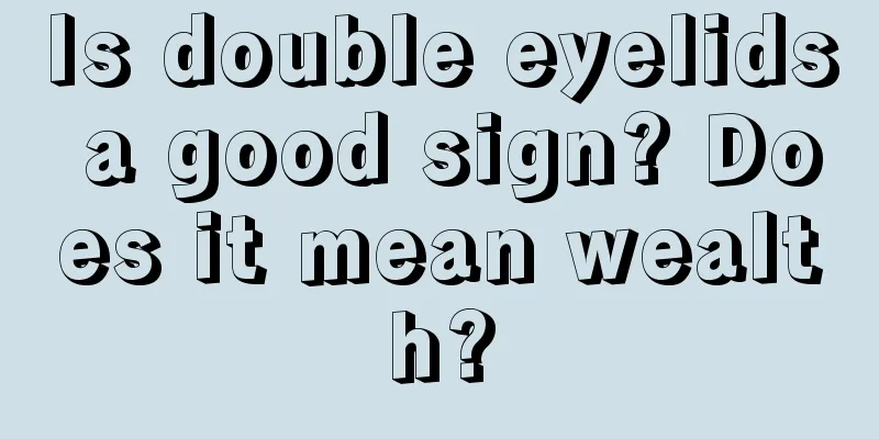Is double eyelids a good sign? Does it mean wealth?