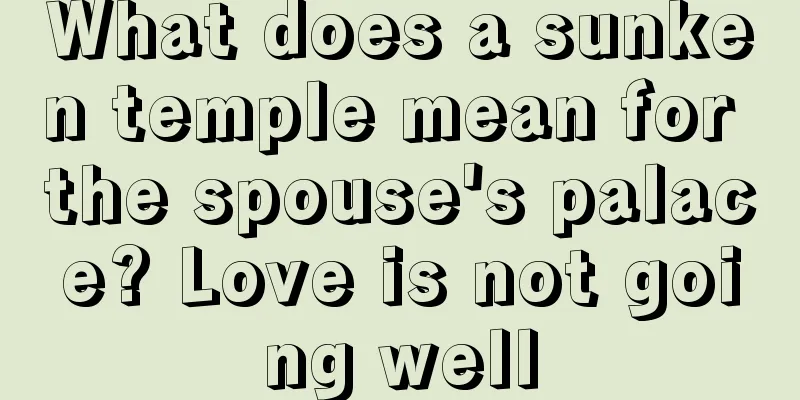 What does a sunken temple mean for the spouse's palace? Love is not going well