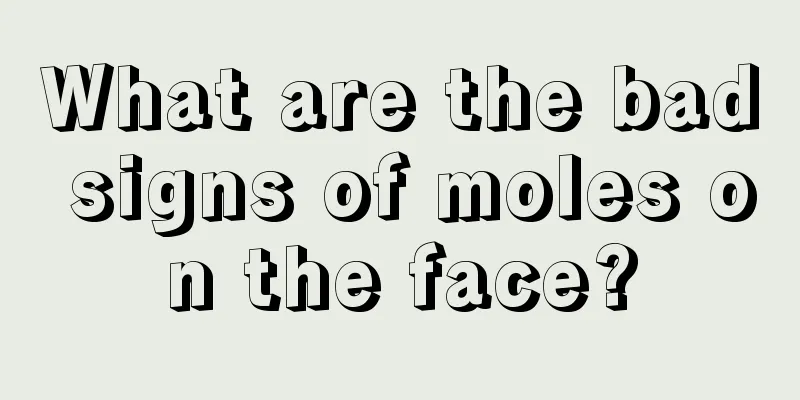 What are the bad signs of moles on the face?