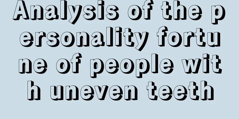 Analysis of the personality fortune of people with uneven teeth