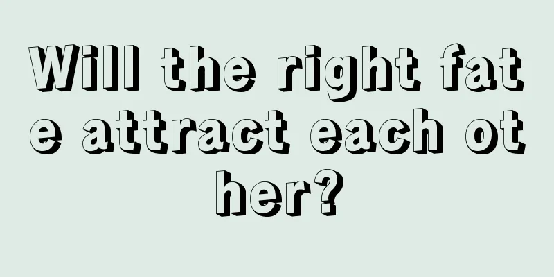 Will the right fate attract each other?