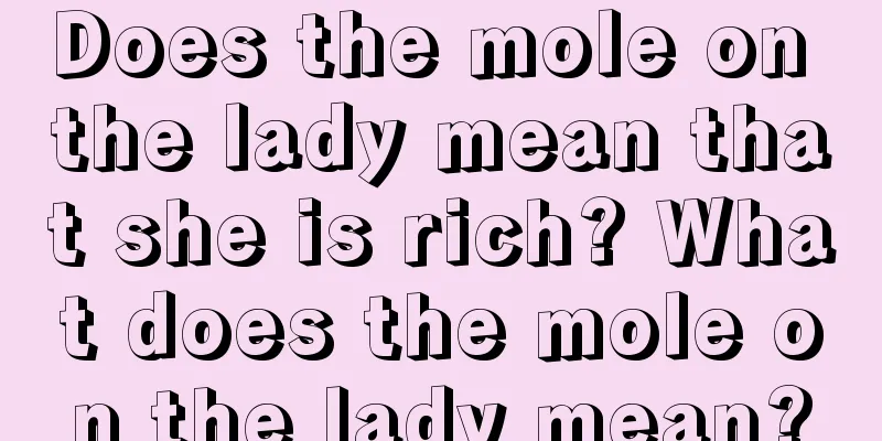 Does the mole on the lady mean that she is rich? What does the mole on the lady mean?