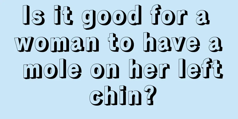 Is it good for a woman to have a mole on her left chin?