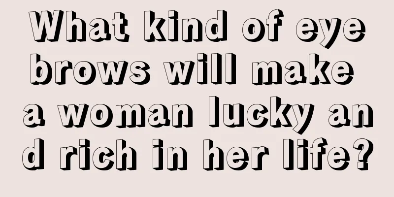 What kind of eyebrows will make a woman lucky and rich in her life?