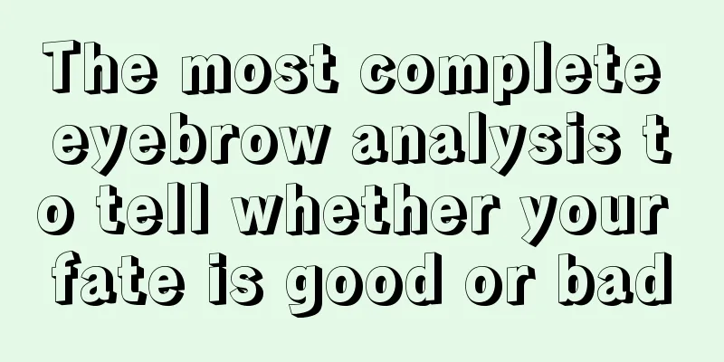 The most complete eyebrow analysis to tell whether your fate is good or bad