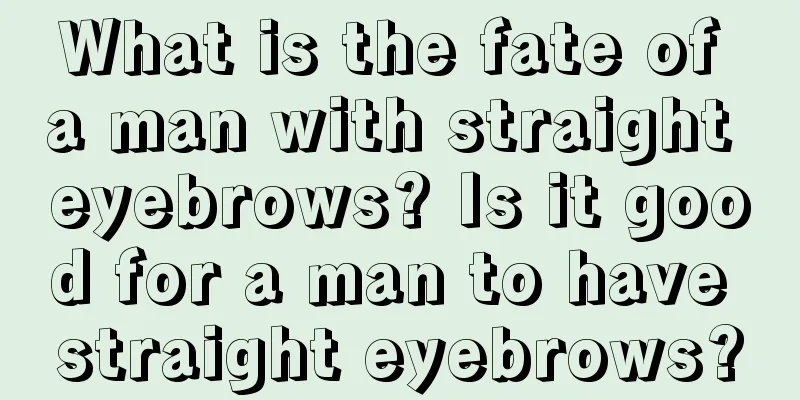 What is the fate of a man with straight eyebrows? Is it good for a man to have straight eyebrows?