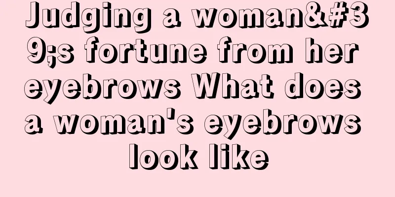 Judging a woman's fortune from her eyebrows What does a woman's eyebrows look like