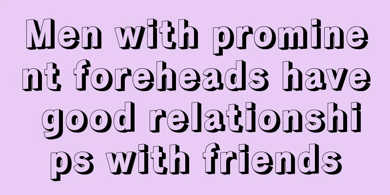Men with prominent foreheads have good relationships with friends