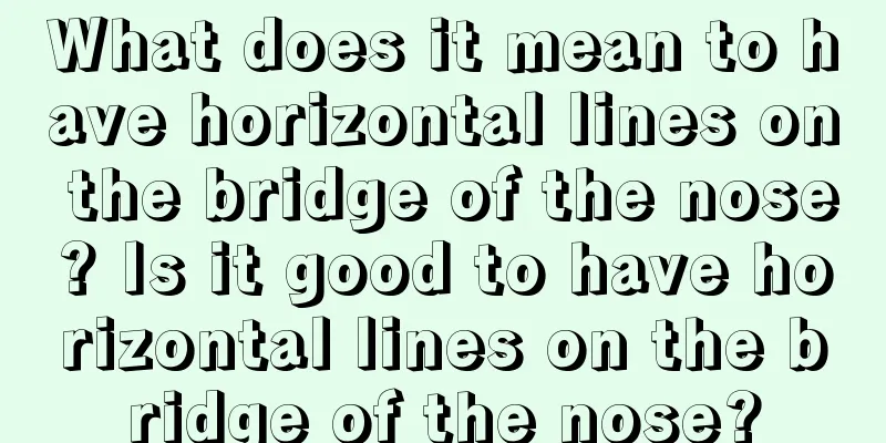 What does it mean to have horizontal lines on the bridge of the nose? Is it good to have horizontal lines on the bridge of the nose?