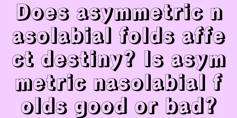 Does asymmetric nasolabial folds affect destiny? Is asymmetric nasolabial folds good or bad?