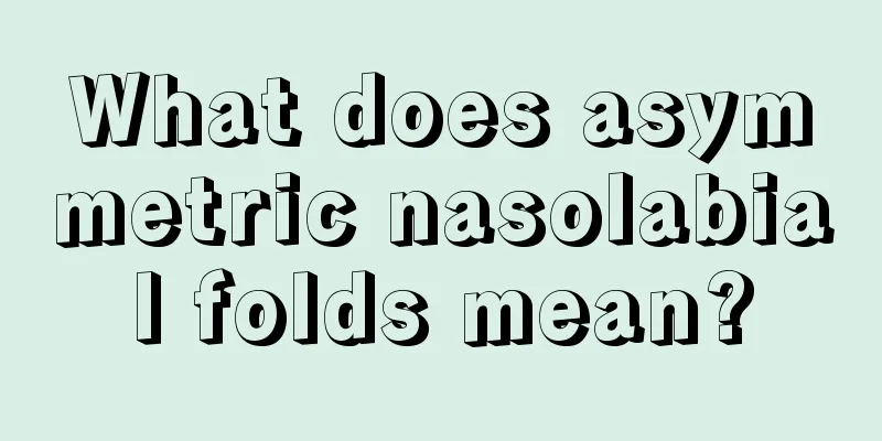 What does asymmetric nasolabial folds mean?
