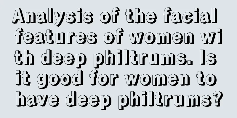 Analysis of the facial features of women with deep philtrums. Is it good for women to have deep philtrums?