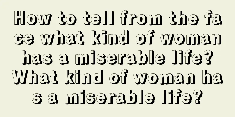 How to tell from the face what kind of woman has a miserable life? What kind of woman has a miserable life?