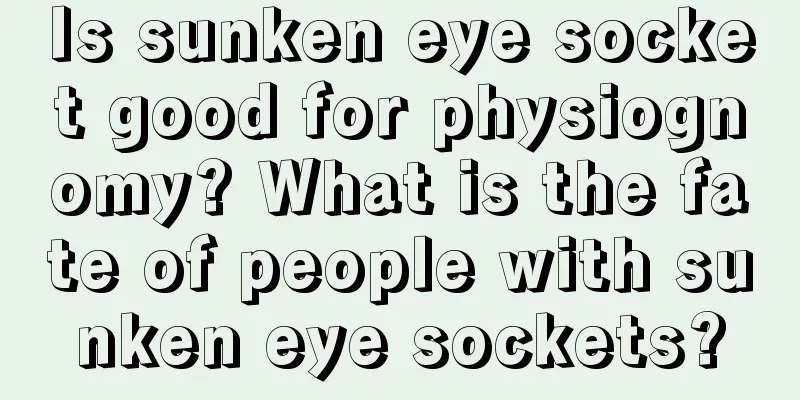 Is sunken eye socket good for physiognomy? What is the fate of people with sunken eye sockets?