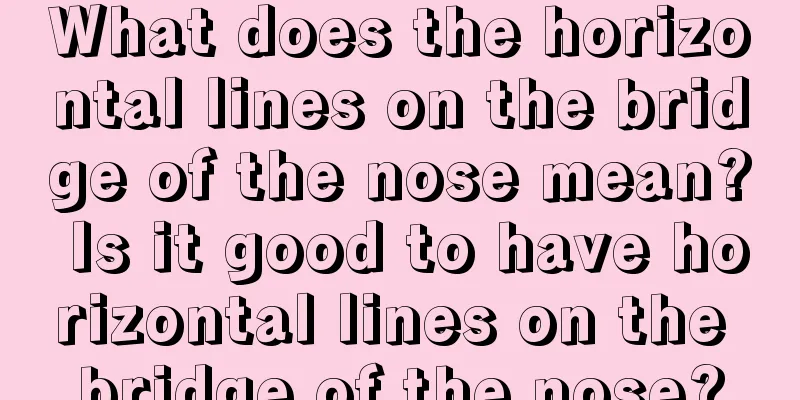 What does the horizontal lines on the bridge of the nose mean? Is it good to have horizontal lines on the bridge of the nose?