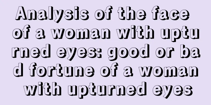Analysis of the face of a woman with upturned eyes: good or bad fortune of a woman with upturned eyes