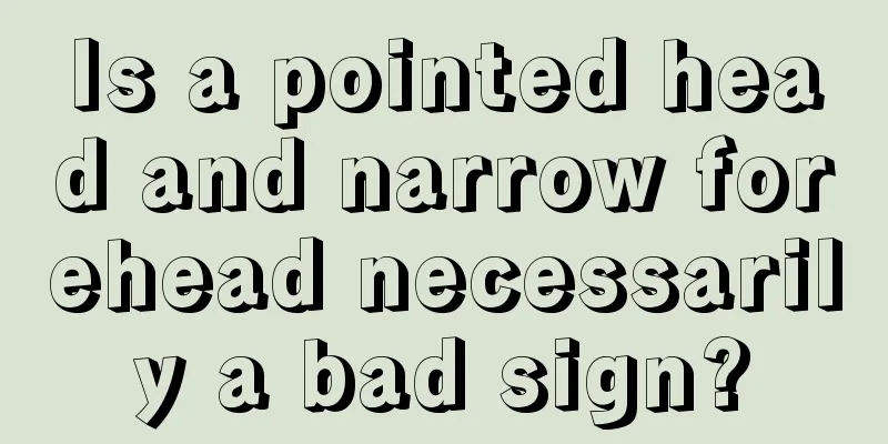 Is a pointed head and narrow forehead necessarily a bad sign?