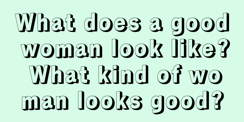 What does a good woman look like? What kind of woman looks good?