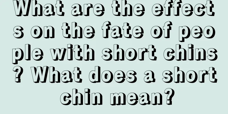 What are the effects on the fate of people with short chins? What does a short chin mean?