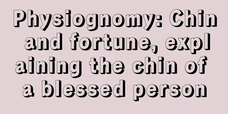 Physiognomy: Chin and fortune, explaining the chin of a blessed person