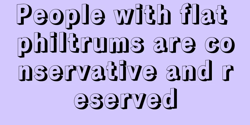 People with flat philtrums are conservative and reserved