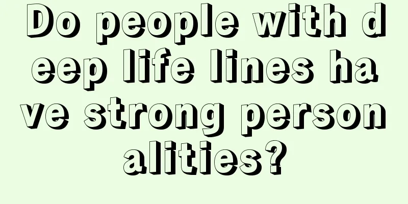 Do people with deep life lines have strong personalities?