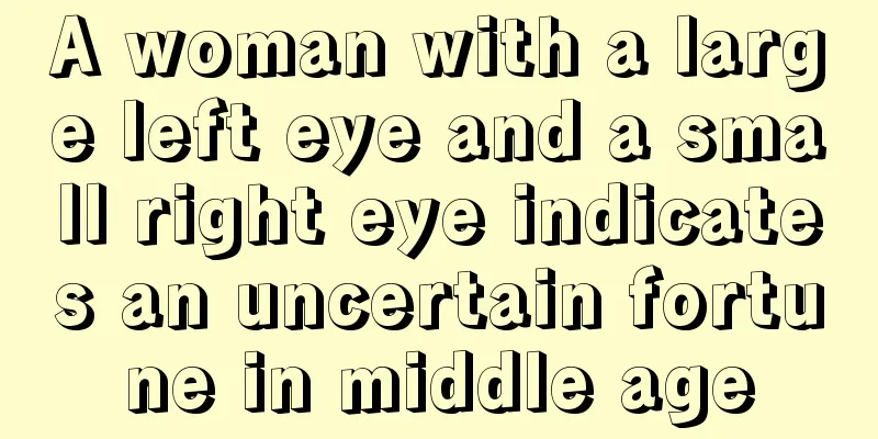 A woman with a large left eye and a small right eye indicates an uncertain fortune in middle age