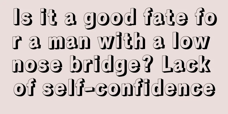Is it a good fate for a man with a low nose bridge? Lack of self-confidence