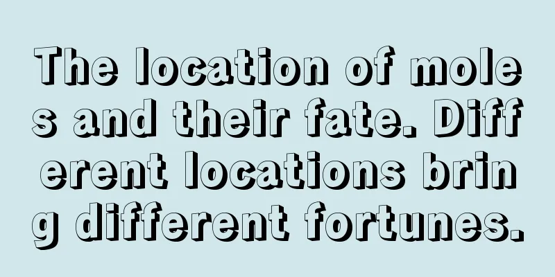 The location of moles and their fate. Different locations bring different fortunes.