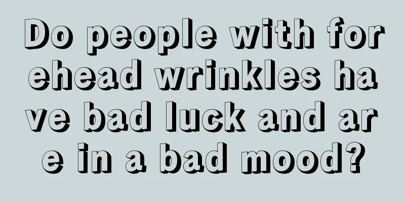 Do people with forehead wrinkles have bad luck and are in a bad mood?