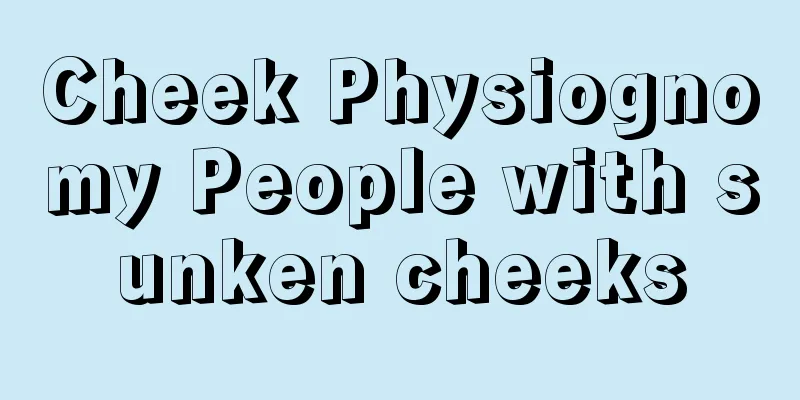 Cheek Physiognomy People with sunken cheeks