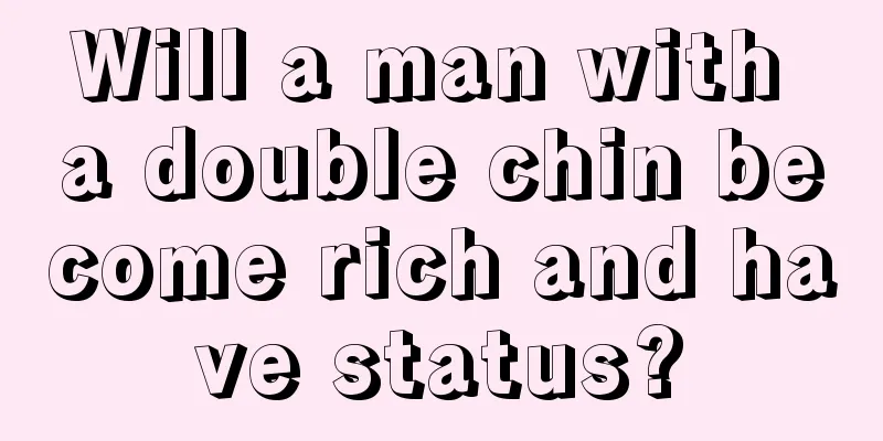 Will a man with a double chin become rich and have status?