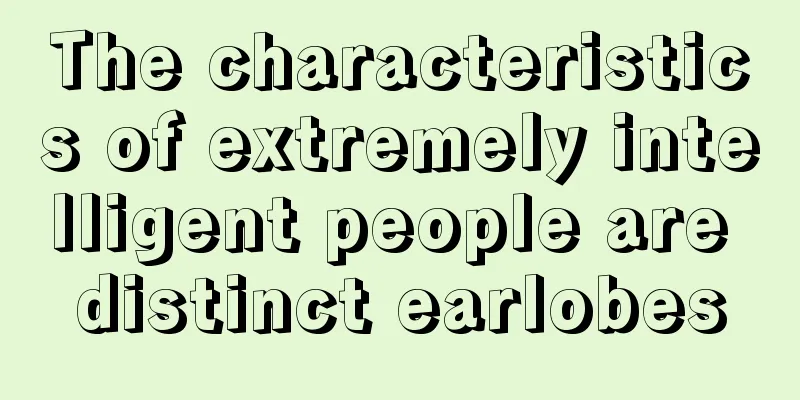 The characteristics of extremely intelligent people are distinct earlobes